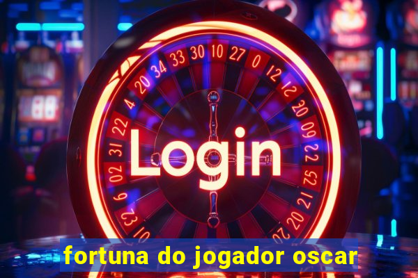 fortuna do jogador oscar